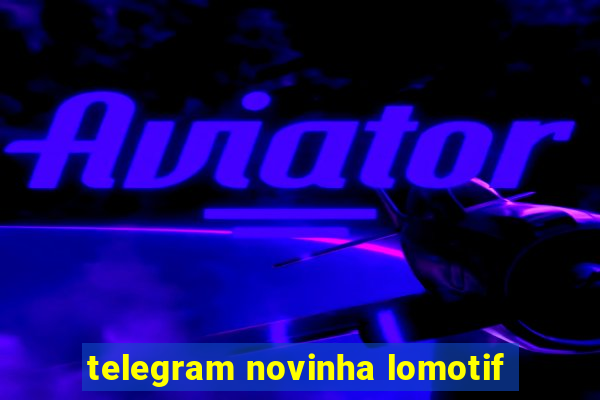 telegram novinha lomotif